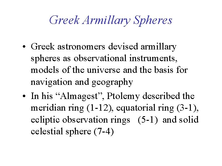 Greek Armillary Spheres • Greek astronomers devised armillary spheres as observational instruments, models of