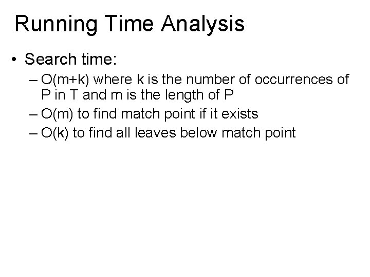 Running Time Analysis • Search time: – O(m+k) where k is the number of