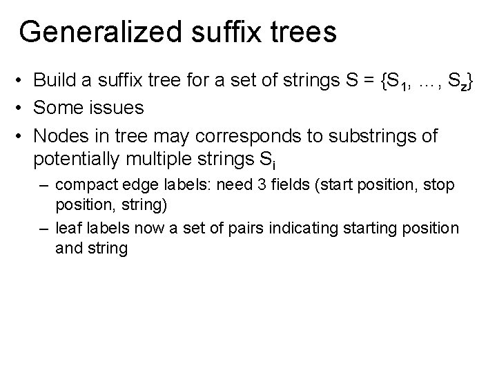 Generalized suffix trees • Build a suffix tree for a set of strings S