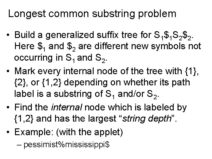 Longest common substring problem • Build a generalized suffix tree for S 1$1 S