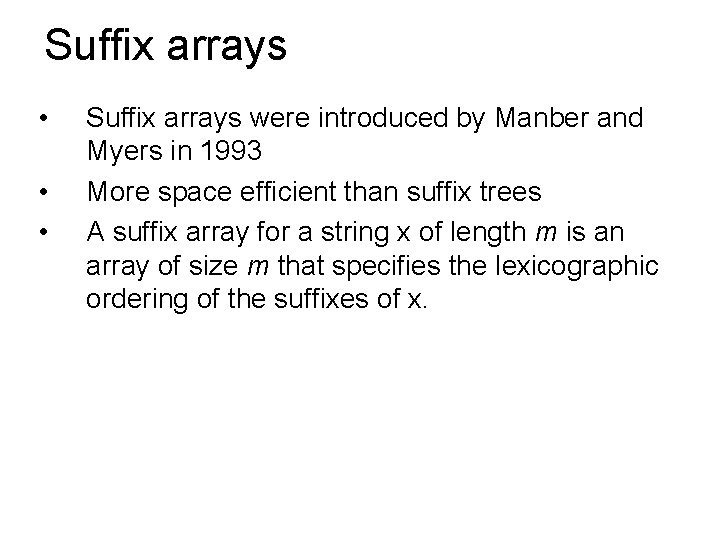 Suffix arrays • • • Suffix arrays were introduced by Manber and Myers in