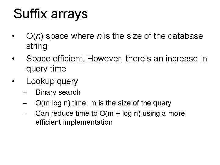 Suffix arrays • • • O(n) space where n is the size of the