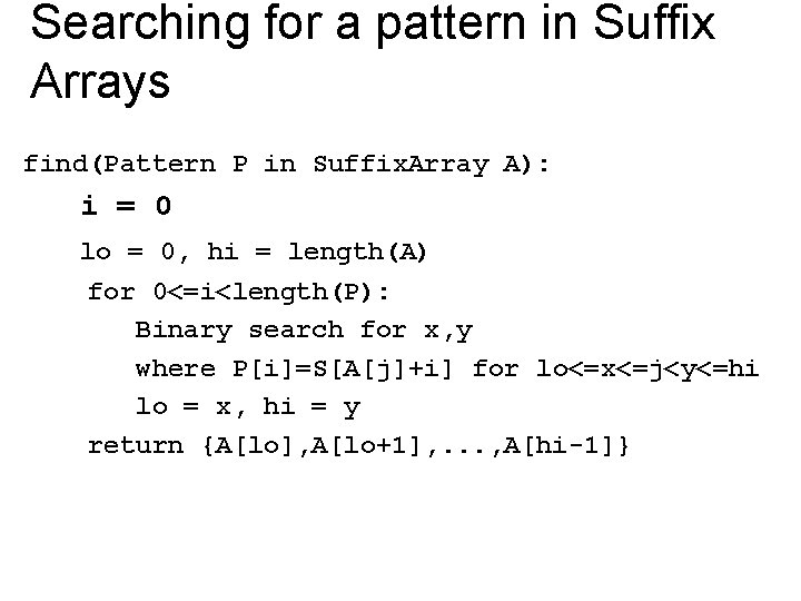 Searching for a pattern in Suffix Arrays find(Pattern P in Suffix. Array A): i