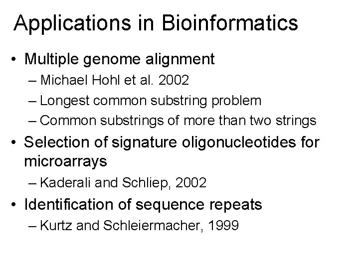Applications in Bioinformatics • Multiple genome alignment – Michael Hohl et al. 2002 –