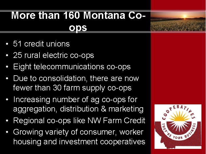 More than 160 Montana Coops • • 51 credit unions 25 rural electric co-ops