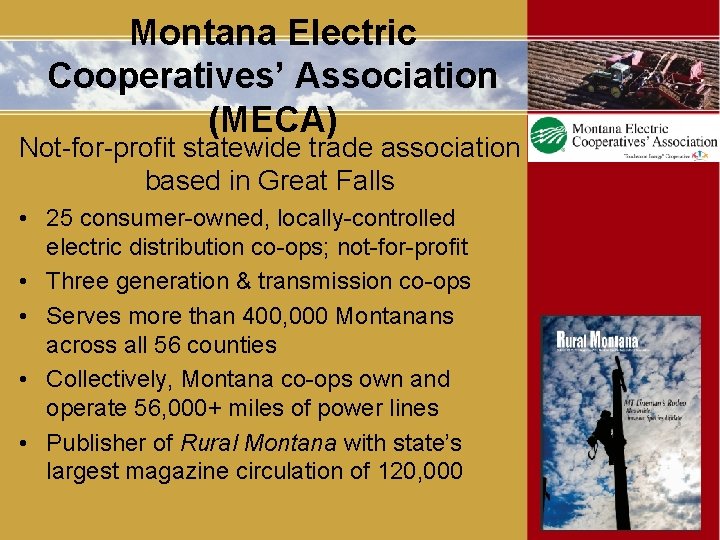 Montana Electric Cooperatives’ Association (MECA) Not-for-profit statewide trade association based in Great Falls •