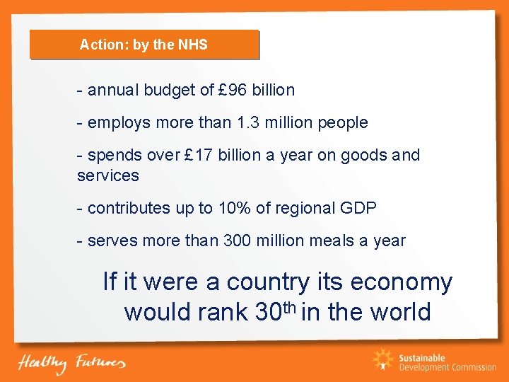 Action: by the NHS - annual budget of £ 96 billion - employs more