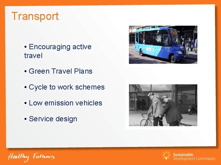 Transport • Encouraging active travel • Green Travel Plans • Cycle to work schemes
