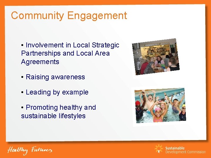Community Engagement • Involvement in Local Strategic Partnerships and Local Area Agreements • Raising
