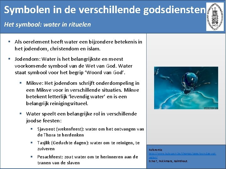 Symbolen in de verschillende godsdiensten Het symbool: water in rituelen § Als oerelement heeft