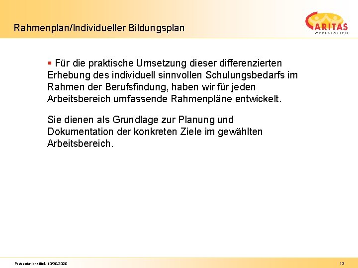 Rahmenplan/Individueller Bildungsplan § Für die praktische Umsetzung dieser differenzierten Erhebung des individuell sinnvollen Schulungsbedarfs