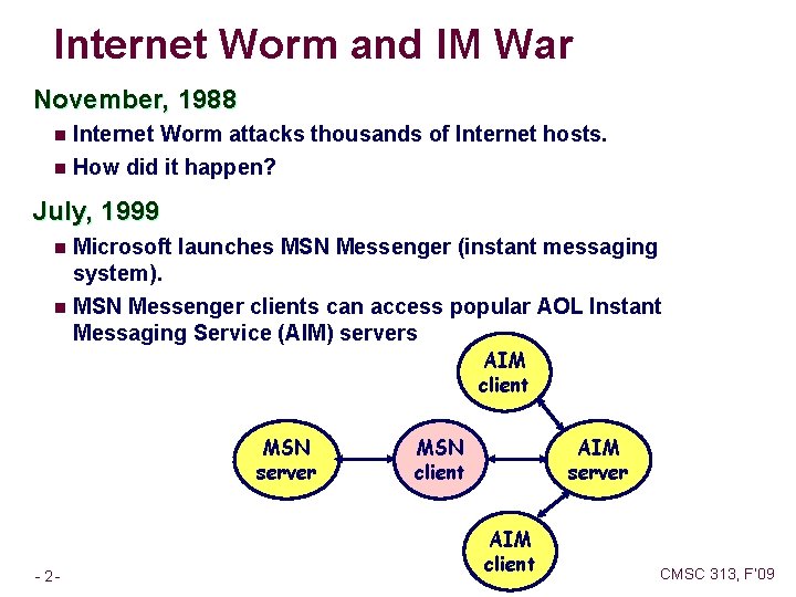 Internet Worm and IM War November, 1988 n Internet Worm attacks thousands of Internet