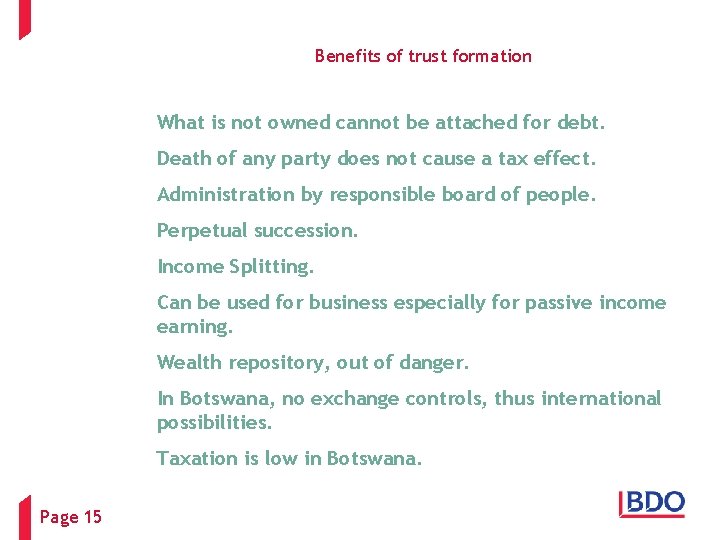 Benefits of trust formation What is not owned cannot be attached for debt. Death