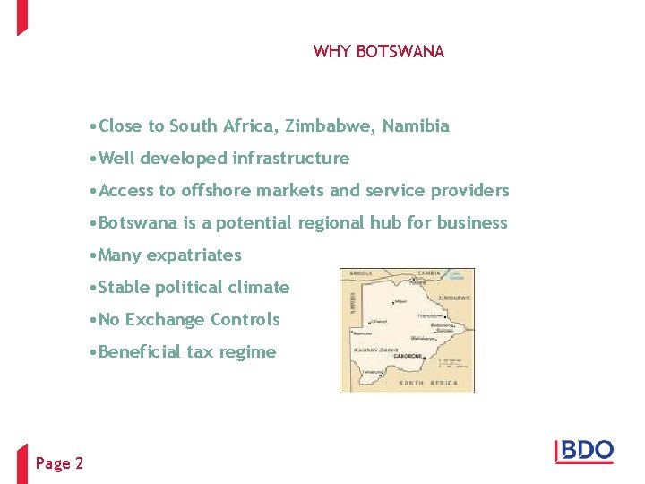 WHY BOTSWANA • Close to South Africa, Zimbabwe, Namibia • Well developed infrastructure •