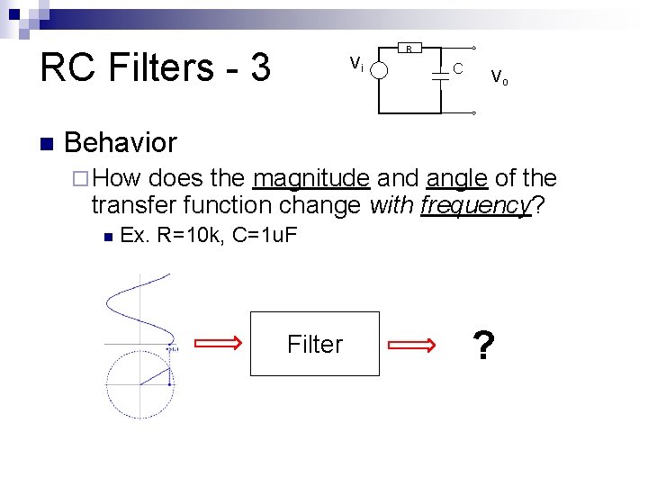 RC Filters - 3 n Vi R C Vo Behavior ¨ How does the