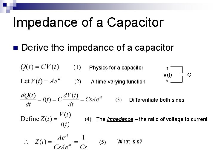Impedance of a Capacitor n Derive the impedance of a capacitor Physics for a
