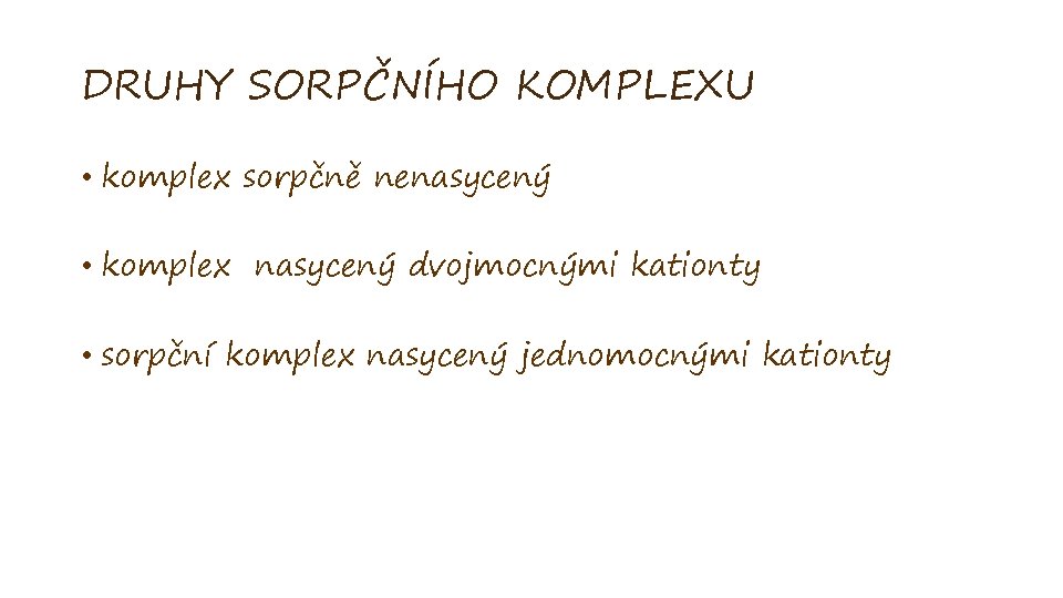 DRUHY SORPČNÍHO KOMPLEXU • komplex sorpčně nenasycený • komplex nasycený dvojmocnými kationty • sorpční