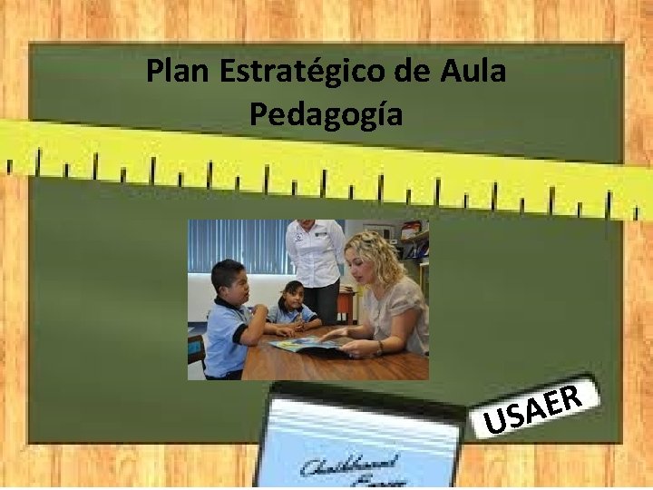 Plan Estratégico de Aula Pedagogía R E A US 