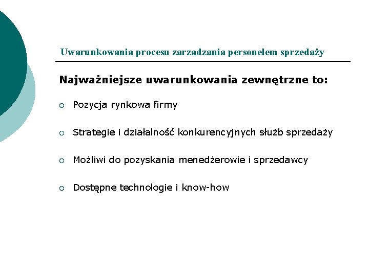 Uwarunkowania procesu zarządzania personelem sprzedaży Najważniejsze uwarunkowania zewnętrzne to: ¡ Pozycja rynkowa firmy ¡