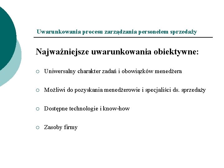 Uwarunkowania procesu zarządzania personelem sprzedaży Najważniejsze uwarunkowania obiektywne: ¡ Uniwersalny charakter zadań i obowiązków