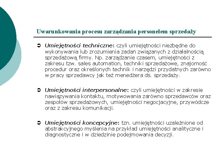 Uwarunkowania procesu zarządzania personelem sprzedaży Ü Umiejętności techniczne: czyli umiejętności niezbędne do wykonywania lub