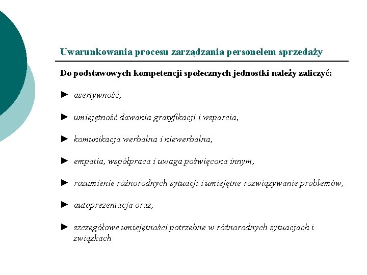 Uwarunkowania procesu zarządzania personelem sprzedaży Do podstawowych kompetencji społecznych jednostki należy zaliczyć: ► asertywność,