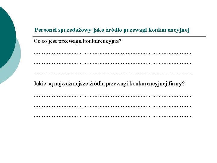 Personel sprzedażowy jako źródło przewagi konkurencyjnej Co to jest przewaga konkurencyjna? …………………………………………………………………………………… Jakie są