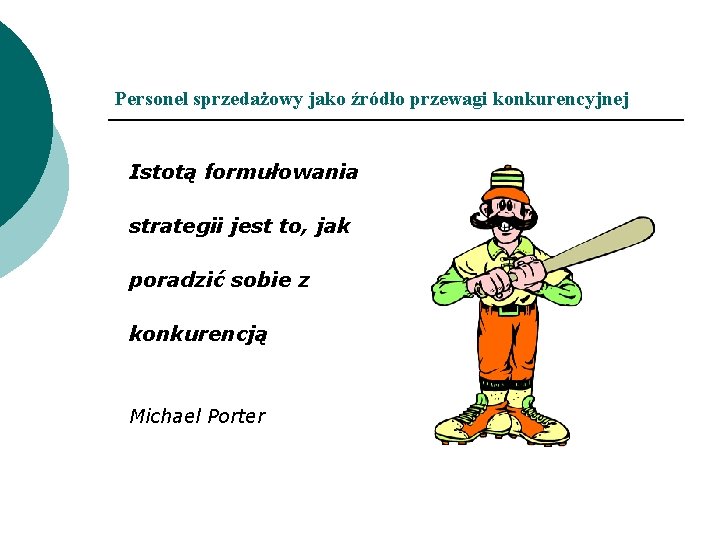 Personel sprzedażowy jako źródło przewagi konkurencyjnej Istotą formułowania strategii jest to, jak poradzić sobie