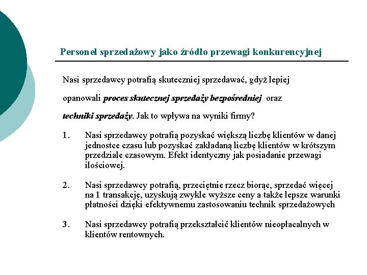 Personel sprzedażowy jako źródło przewagi konkurencyjnej Nasi sprzedawcy potrafią skuteczniej sprzedawać, gdyż lepiej opanowali