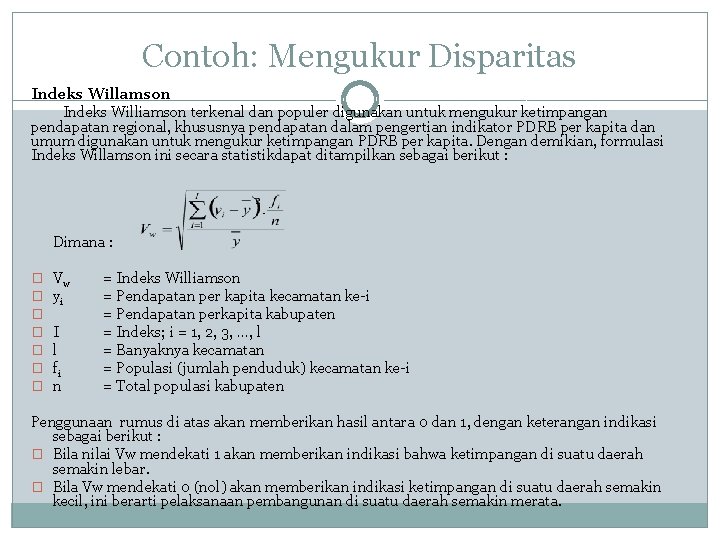 Contoh: Mengukur Disparitas Indeks Willamson Indeks Williamson terkenal dan populer digunakan untuk mengukur ketimpangan