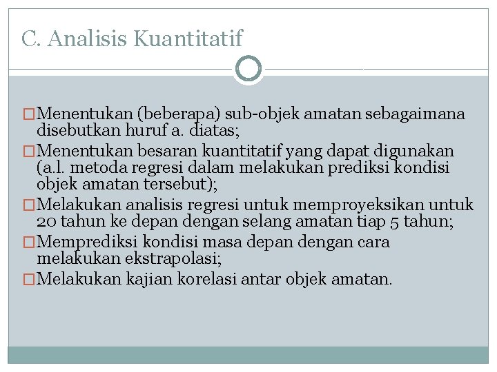 C. Analisis Kuantitatif �Menentukan (beberapa) sub-objek amatan sebagaimana disebutkan huruf a. diatas; �Menentukan besaran