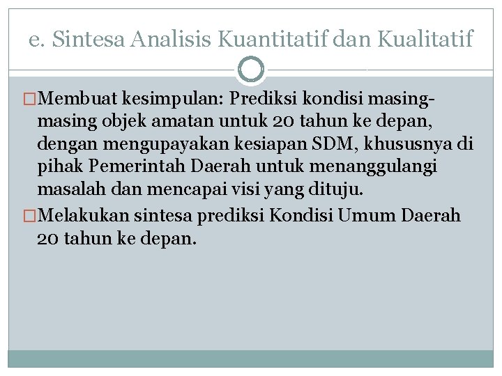 e. Sintesa Analisis Kuantitatif dan Kualitatif �Membuat kesimpulan: Prediksi kondisi masing- masing objek amatan