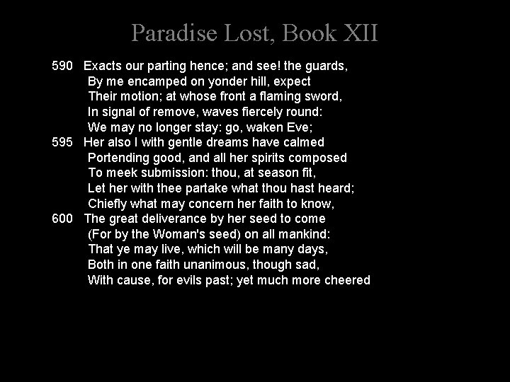 Paradise Lost, Book XII 590 Exacts our parting hence; and see! the guards, By