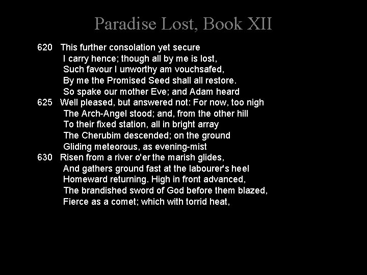 Paradise Lost, Book XII 620 This further consolation yet secure I carry hence; though