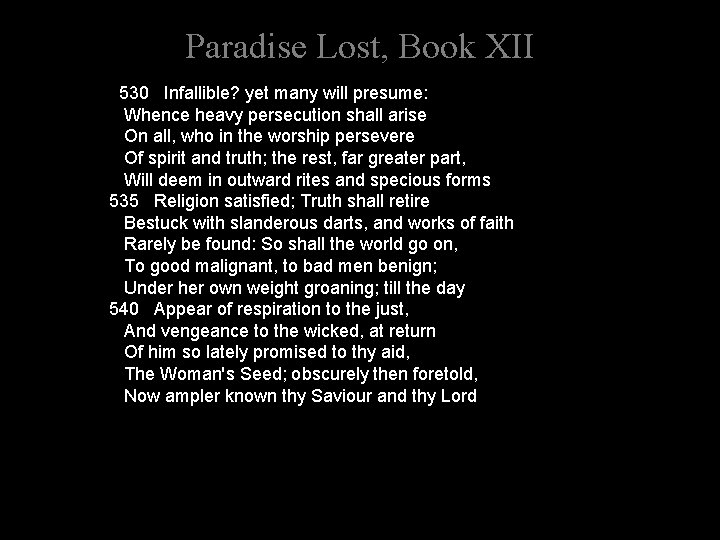 Paradise Lost, Book XII 530 Infallible? yet many will presume: Whence heavy persecution shall