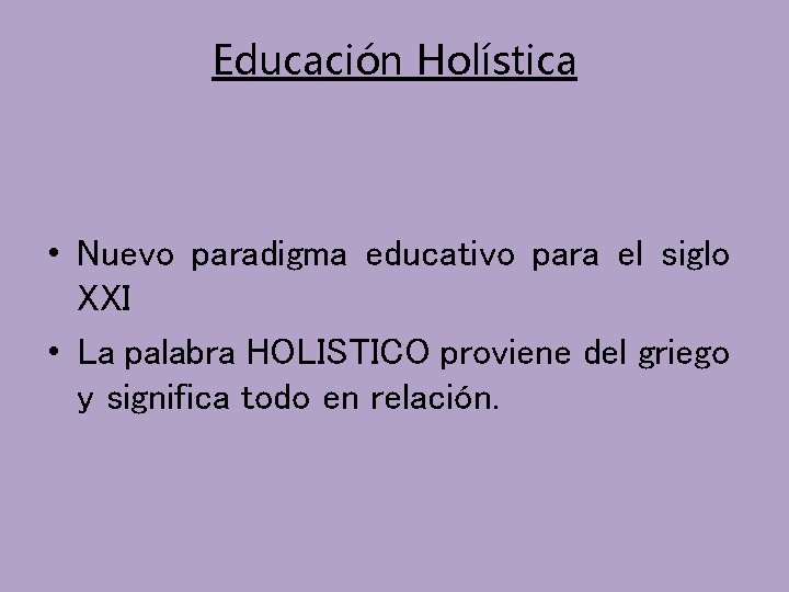 Educación Holística • Nuevo paradigma educativo para el siglo XXI • La palabra HOLISTICO