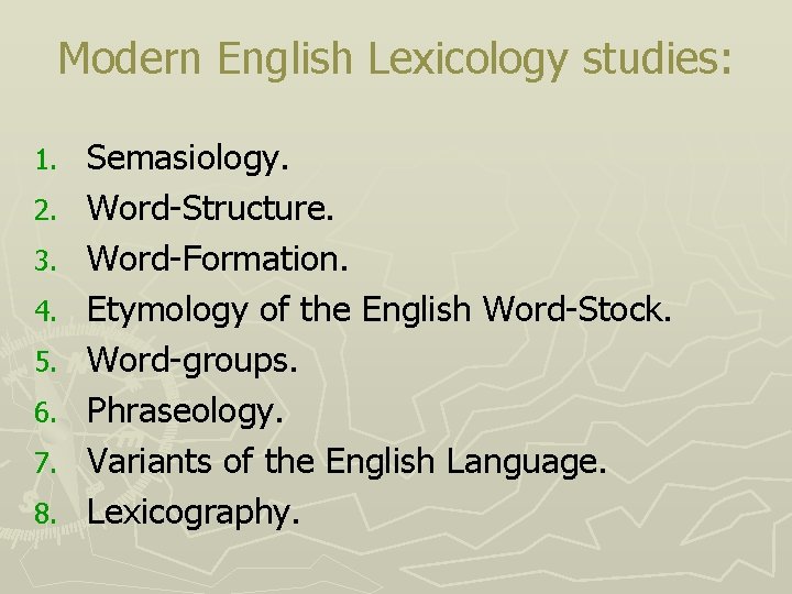 Modern English Lexicology studies: 1. 2. 3. 4. 5. 6. 7. 8. Semasiology. Word-Structure.