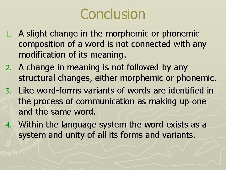 Conclusion 1. 2. 3. 4. A slight change in the morphemic or phonemic composition