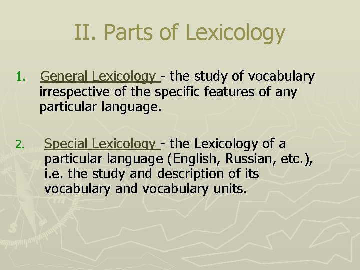 II. Parts of Lexicology 1. General Lexicology - the study of vocabulary irrespective of