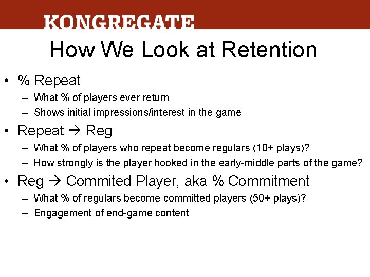 How We Look at Retention • % Repeat – What % of players ever