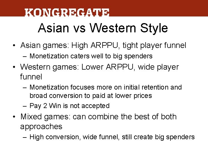 Asian vs Western Style • Asian games: High ARPPU, tight player funnel – Monetization
