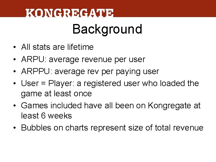 Background • • All stats are lifetime ARPU: average revenue per user ARPPU: average