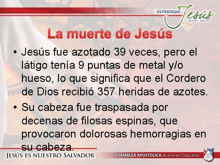 La muerte de Jesús • Jesús fue azotado 39 veces, pero el látigo tenía