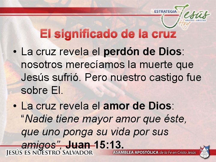 El significado de la cruz • La cruz revela el perdón de Dios: nosotros