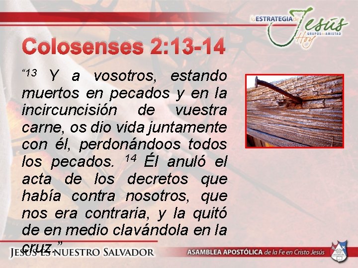 Colosenses 2: 13 -14 Y a vosotros, estando muertos en pecados y en la