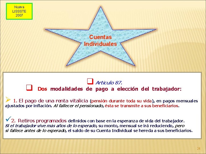 Nueva LISSSTE 2007 Cuentas Individuales q q Artículo 87. Dos modalidades de pago a