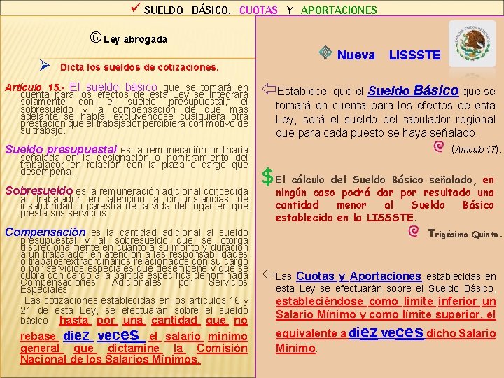 ü SUELDO BÁSICO, CUOTAS Y APORTACIONES Ley abrogada Ø Nueva LISSSTE Dicta los sueldos