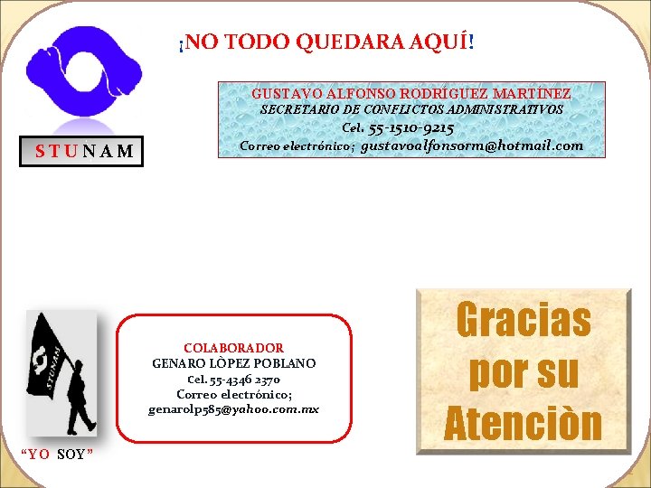¡NO TODO QUEDARA AQUÍ! GUSTAVO ALFONSO RODRÍGUEZ MARTÍNEZ STUNAM SECRETARIO DE CONFLICTOS ADMINISTRATIVOS Cel.