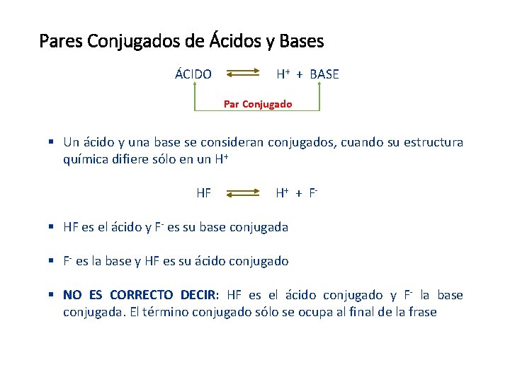 Pares Conjugados de Ácidos y Bases ÁCIDO H+ + BASE Par Conjugado § Un