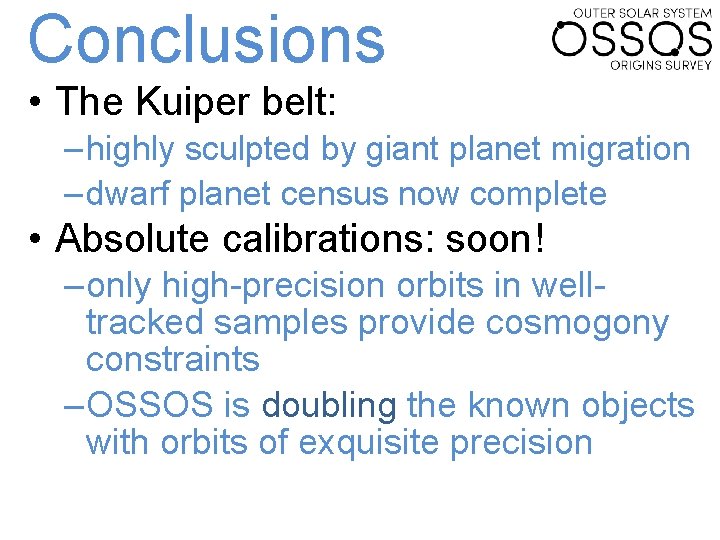 Conclusions • The Kuiper belt: – highly sculpted by giant planet migration – dwarf